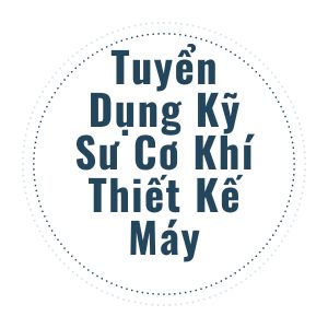 Tuyển Dụng Kỹ Sư Cơ Khí Thiết Kế Máy