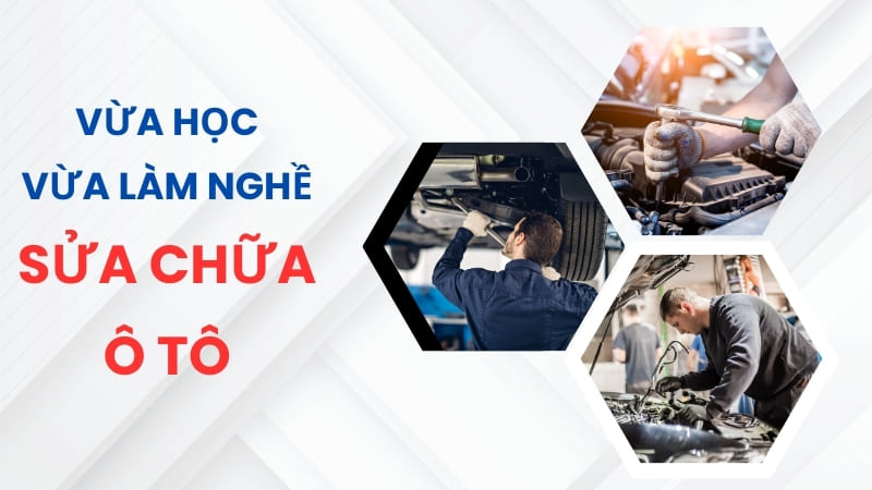 Học Nghề Sửa Chữa Ô Tô Vừa Học Vừa Làm - Nâng Cao Tay Nghề