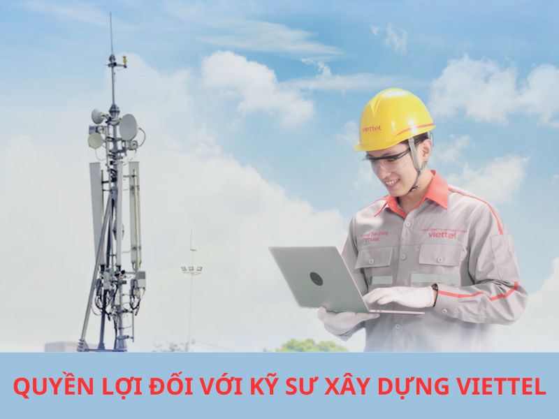 Viettel tuyển dụng kỹ sư xây dựng với quyền lợi gì?