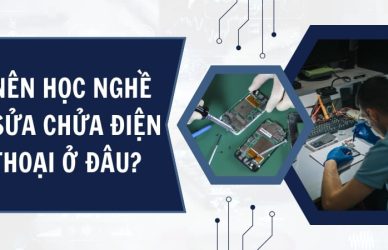 Học Nghề Sửa Chữa Điện Thoại - Ưu điểm Và Học Phí Mới Nhất